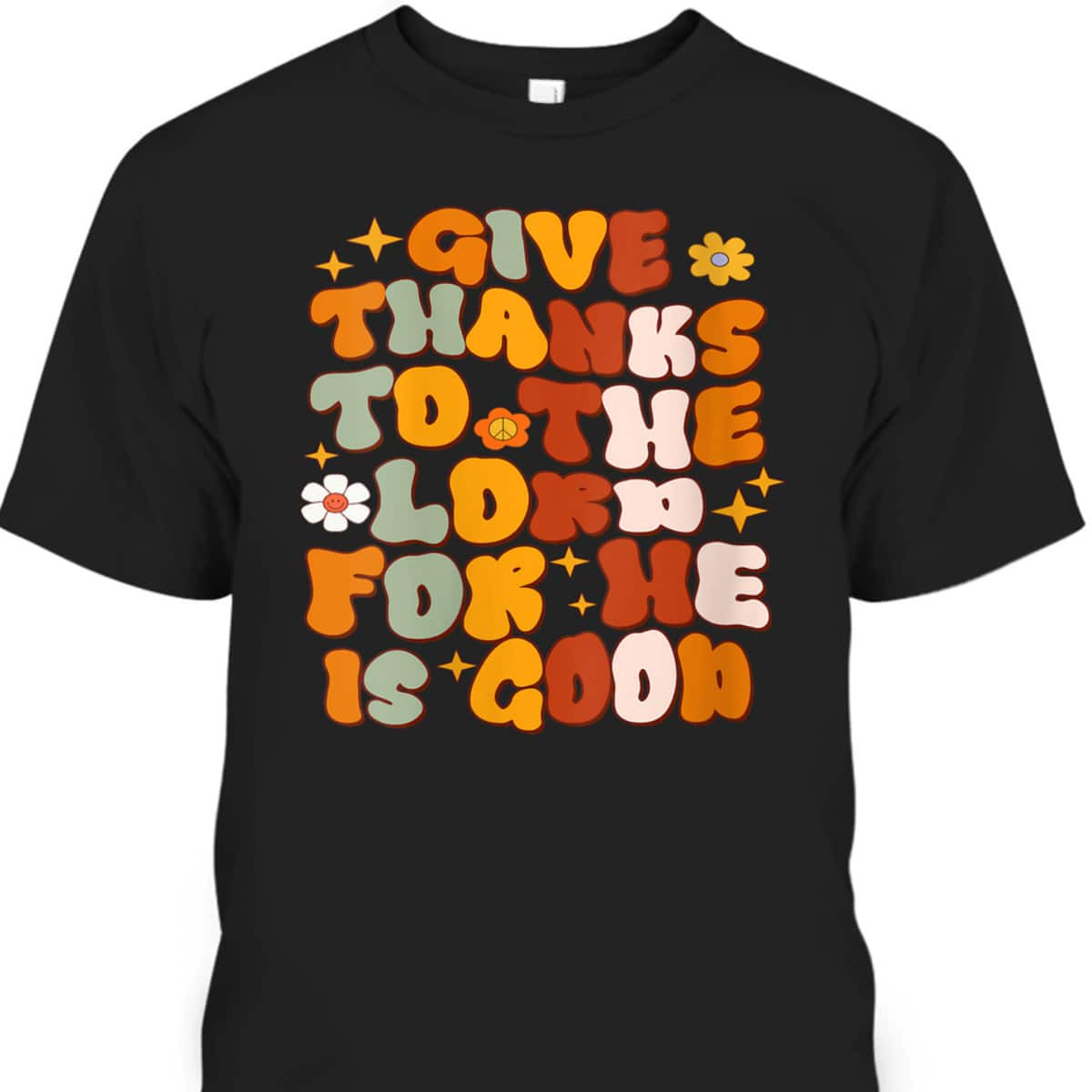 Give Thanks To The Lord He Is Good Christian Thanksgiving T-Shirt