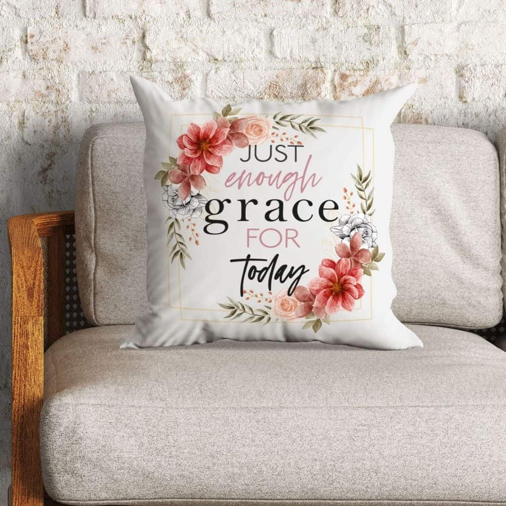 Just Enough Grace For Today Christian Pillow