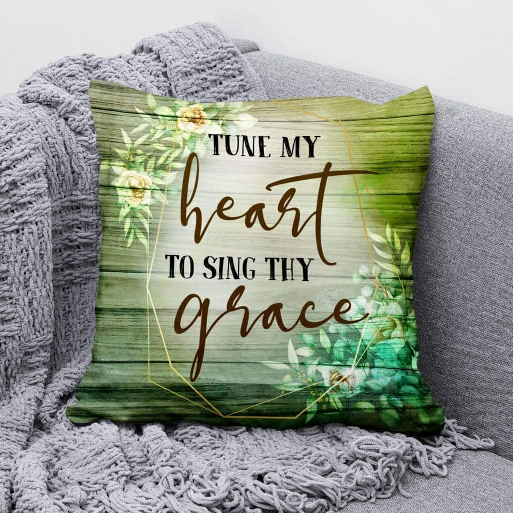 Tune My Heart To Sing Thy Grace Christian Pillow