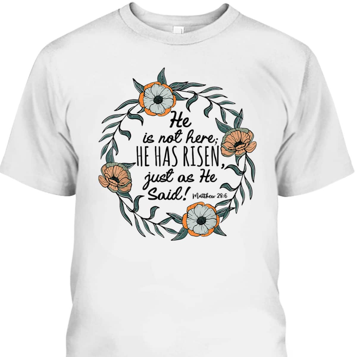 He Is Not Here He Has Risen Matthew 286 Christian Easter T-Shirt