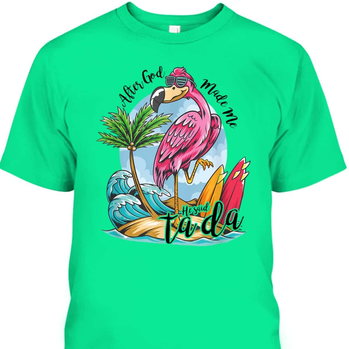 After God Made Me He Said Ta-da Funny Flamingo Lover T-Shirt