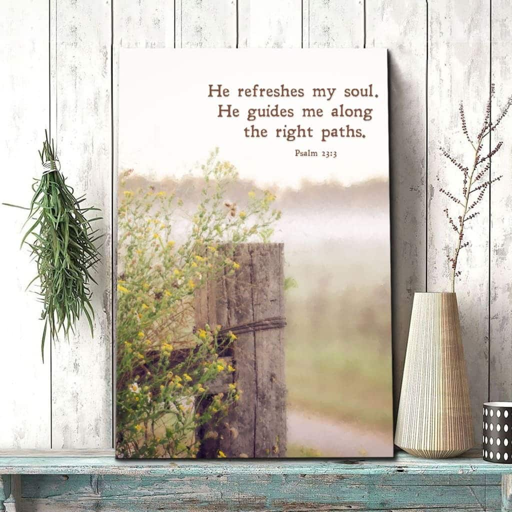 He Refreshes My Soul He Guides Me Along The Right Paths Christian Canvas Print