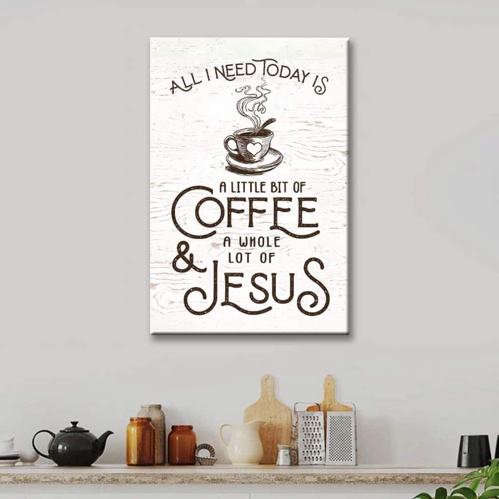 All I Need Today Is Jesus And Coffee Christian Canvas Print