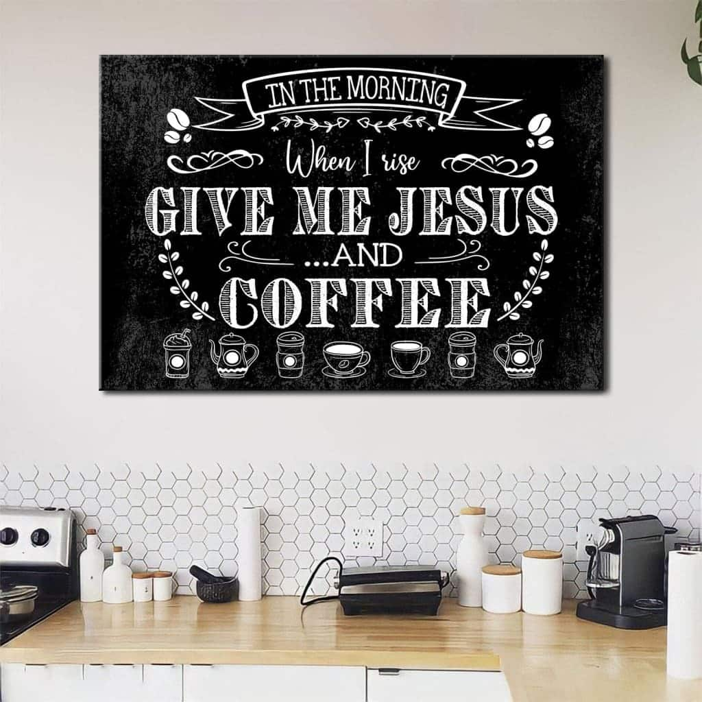 In The Morning When I Rise Give Me Jesus And Coffee Canvas Wall Art