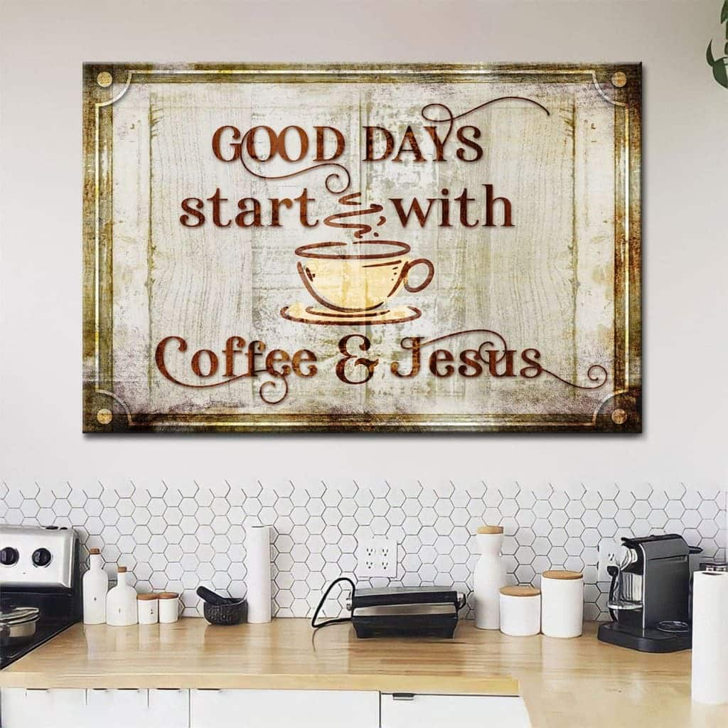 Good Days Start With Coffee And Jesus Canvas Wall Art