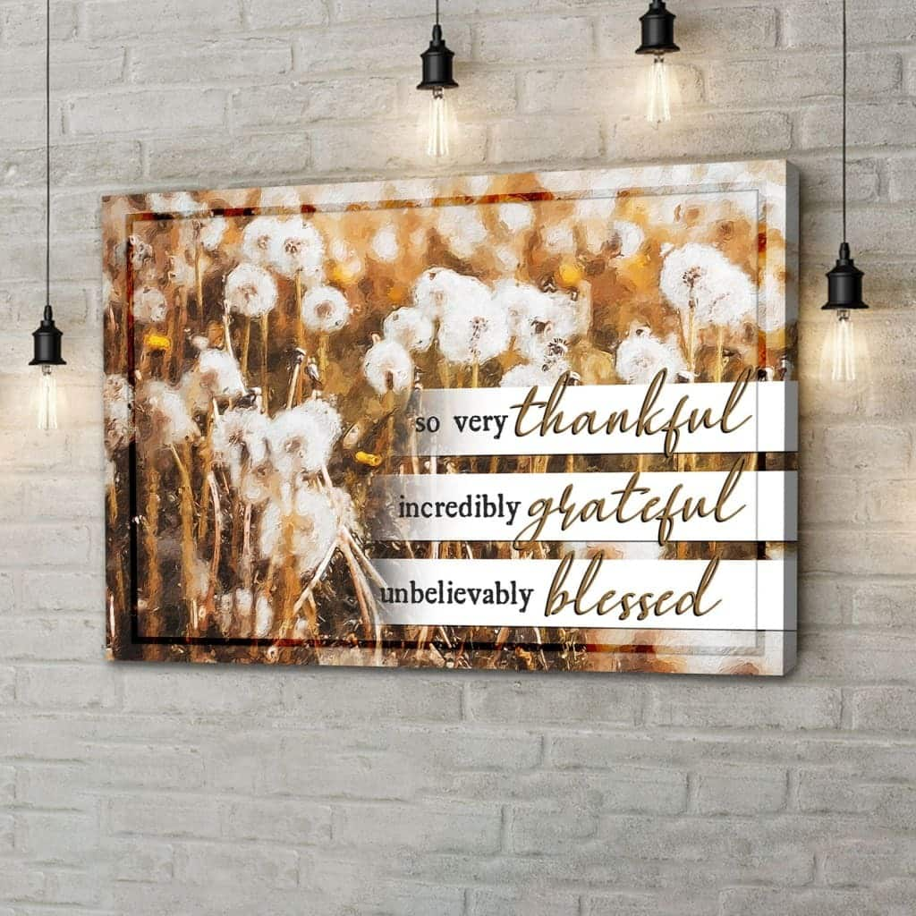 So Very Thankful Incredibly Grateful Unbelievably Blessed Canvas Wall Art