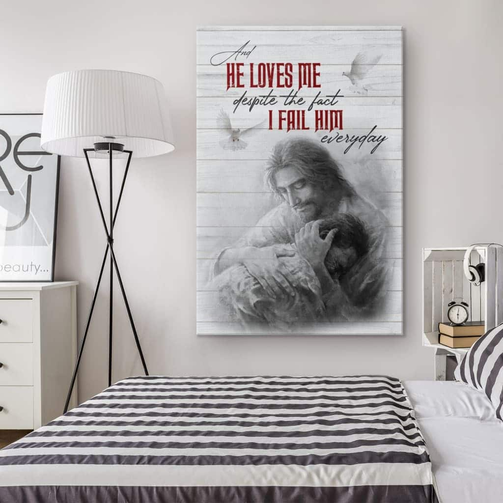 Christian Canvas Print He Loves Me Despite The Fact I Fail Him Everyday