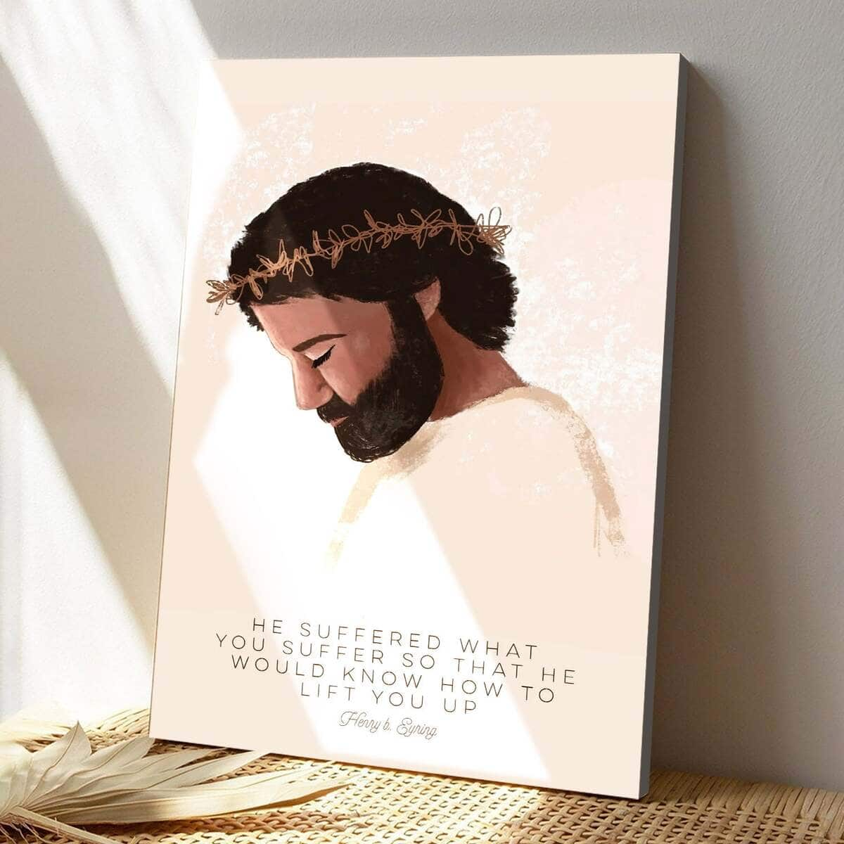 Christian Jesus Canvas Print He Suffered What You Suffer So That