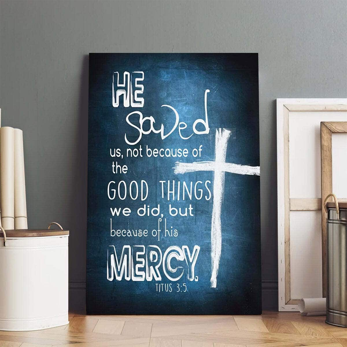 Christian Canvas Print Titus 3:5 He Saved Us Not Because Of The Good Things