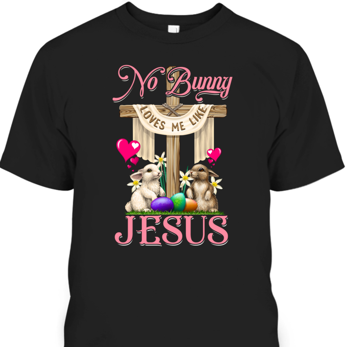 No Bunny Loves Me Like Jesus Christian Cross Easter Day T-Shirt