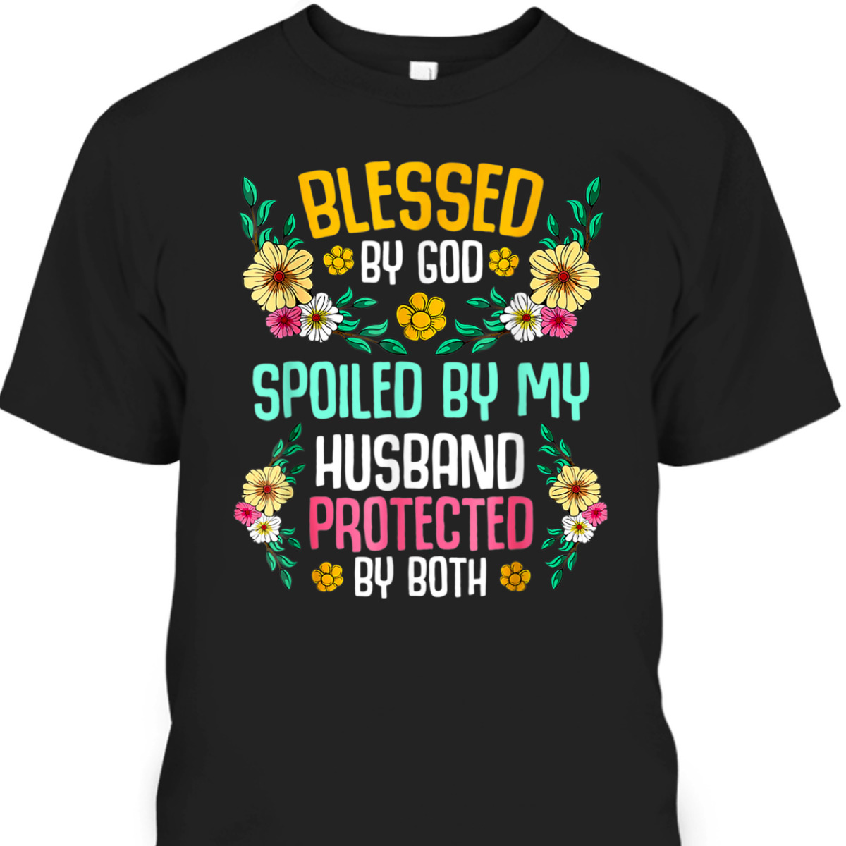 Blessed By God Spoiled By My Husband Protected By Both T-Shirt